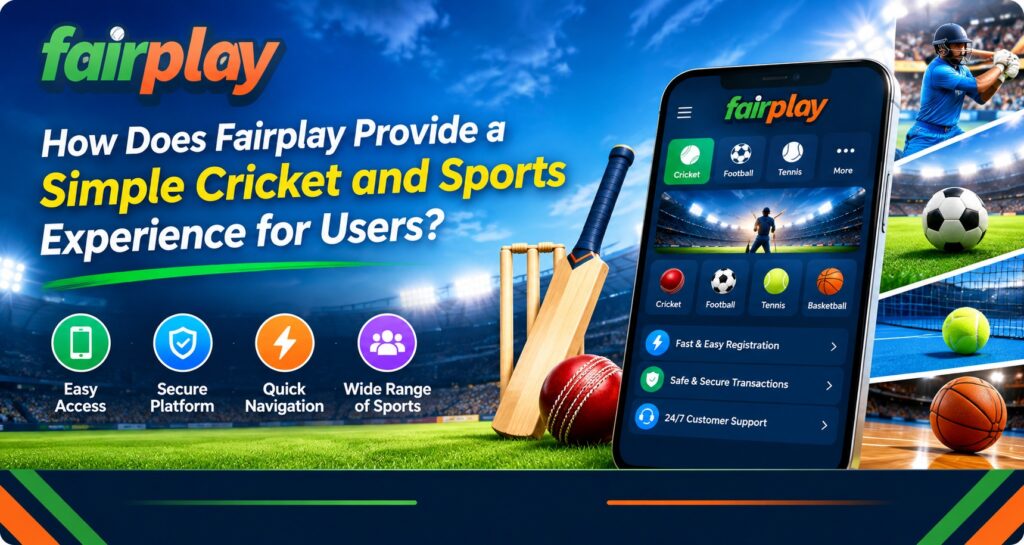 How Does Fairplay Provide a Simple Cricket and Sports Experience for Users?