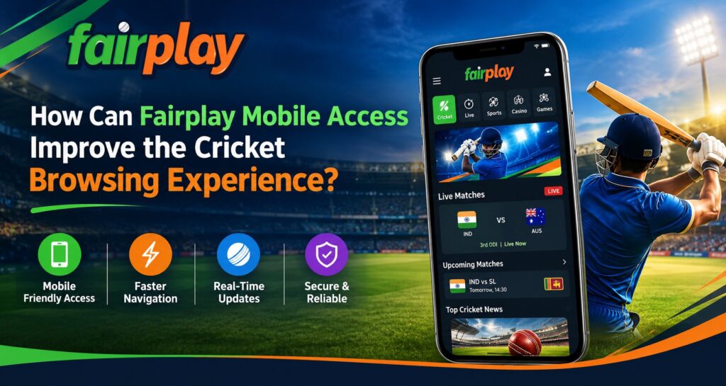 How Can Fairplay Mobile Access Improve the Cricket Browsing Experience?